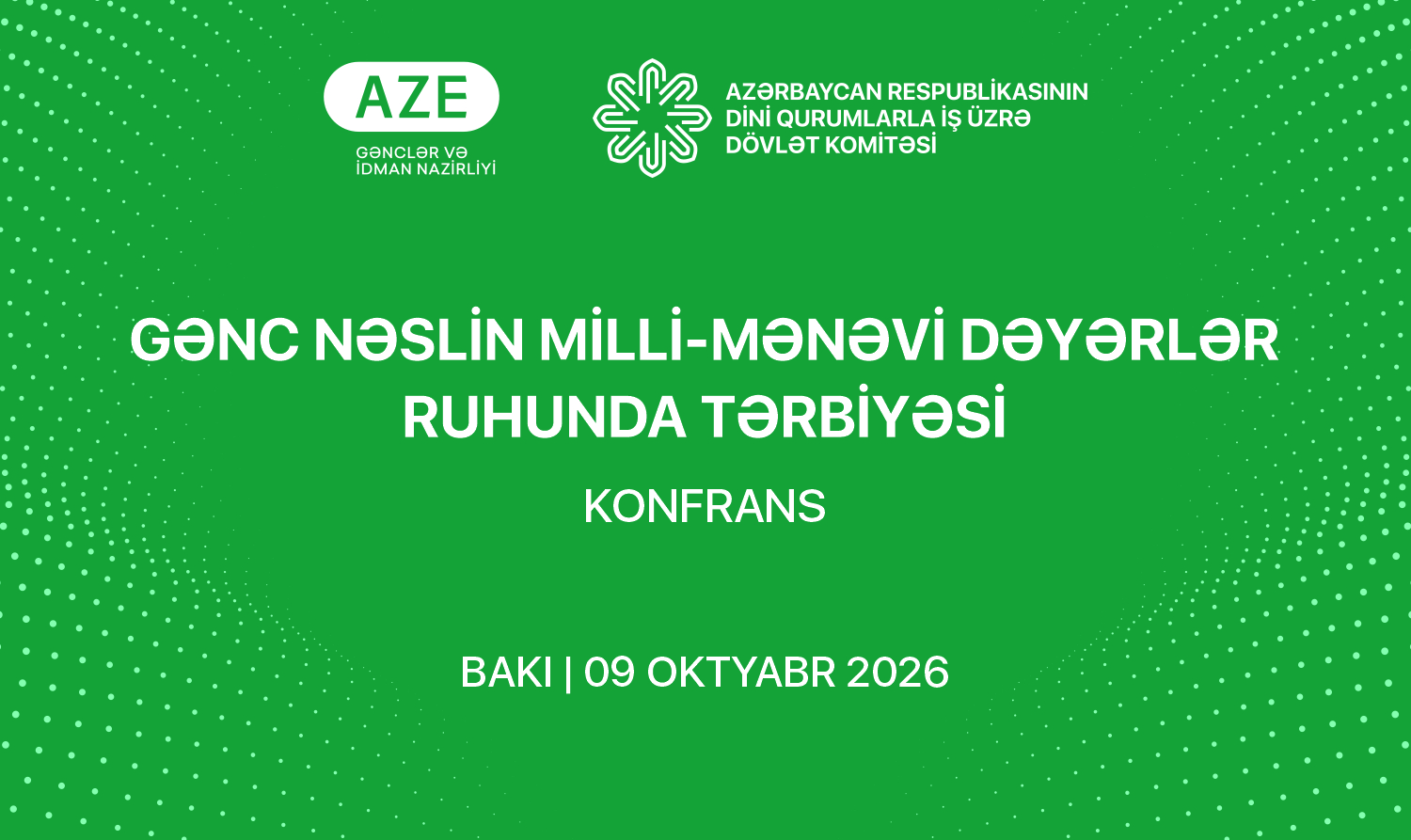 Bakıda “Gənc nəslin milli-mənəvi dəyərlər ruhunda tərbiyəsi” mövzusunda konfrans keçiriləcək