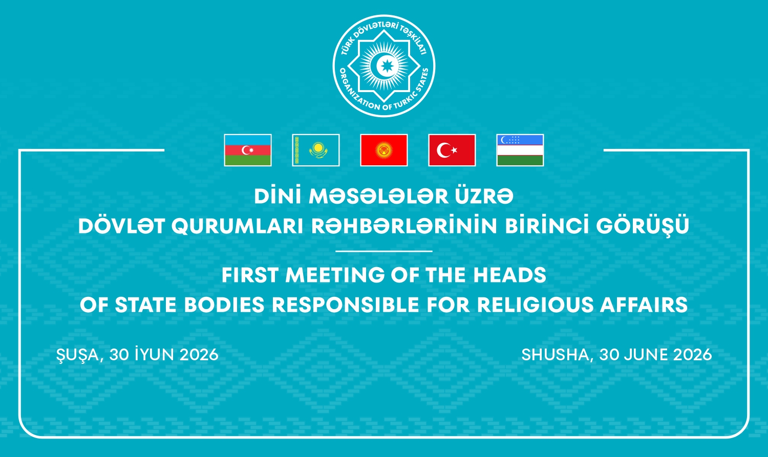 Şuşada Türk Dövlətləri Təşkilatına üzv ölkələrin dini məsələlər üzrə dövlət qurumları rəhbərlərinin Birinci görüşü keçiriləcək